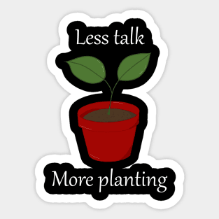 Less talk more planting Sticker